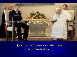 Çevreye verdiğimiz rahatsızlıktan
       ötürü özür dileriz,
 