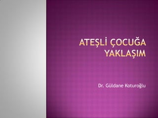 Dr. Güldane Koturoğlu
 