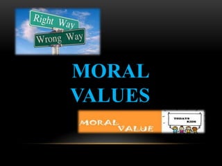 MORAL
VALUES
 