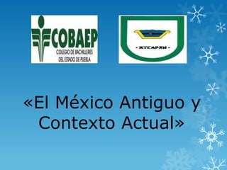 «El México Antiguo y
Contexto Actual»
 
