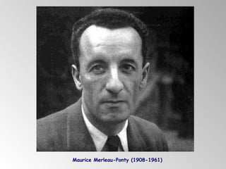 Maurice Merleau-Ponty (1908-1961)

 