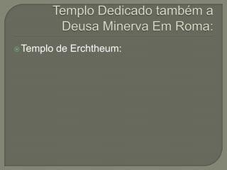  Templo   de Erchtheum:
 