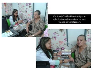 Centro de Saúde 01- estratégia de
aderência medicamentosa com as
“caixas personalizadas”.
 