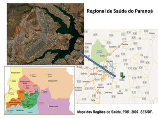Mapa das Regiões de Saúde, PDR 2007, SES/DF.
Regional de Saúde do Paranoá
 