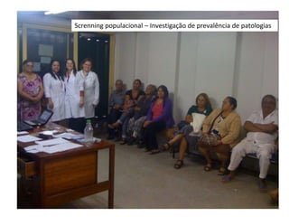 Screnning populacional – Investigação de prevalência de patologias
 