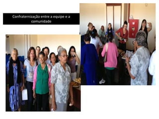 Confraternização entre a equipe e a
comunidade
 