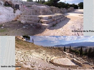 la tribuna de la Pnix
teatro de Dionisos
 