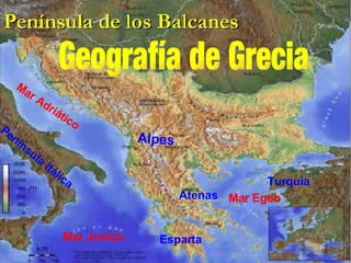 Atenas Esparta Geografía de Grecia Mar Adriático Península Itálica Turquía Alpes  Mar Jonico Mar Egeo 