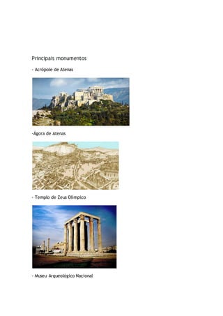 Principais monumentos
- Acrópole de Atenas
-Ágora de Atenas
- Templo de Zeus Olímpico
- Museu Arqueológico Nacional
 