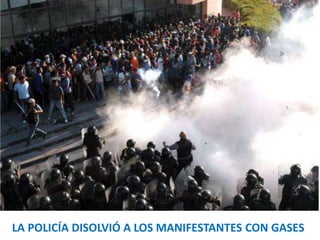 LA POLICÍA DISOLVIÓ A LOS MANIFESTANTES CON GASES 
 