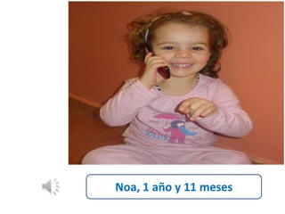 Noa, 1 año y 11 meses 
 