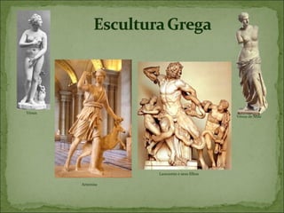 Vénus
                                             Vénus de Milo




                   Laocoonte e seus filhos

        Artemisa
 