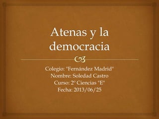 Colegio: "Fernández Madrid"
Nombre: Soledad Castro
Curso: 2º Ciencias "E"
Fecha: 2013/06/25
 
