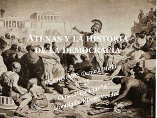 ATENAS Y LA HISTORIA
DE LA DEMOCRACIA
 