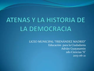 LICEO MUNICIPAL “FRENÁNDEZ MADRID”
Educación para la Ciudadanía
Adrián Guayasamín
2do Ciencias “A”
2013-06-21
 