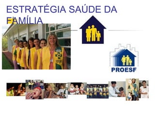 ESTRATÉGIA SAÚDE DA
FAMÍLIA
 
