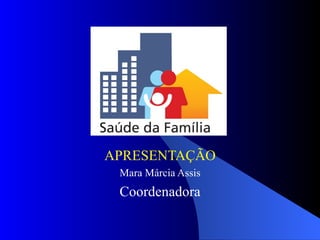 APRESENTAÇÃO
 Mara Márcia Assis
 Coordenadora
 