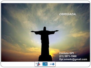 Contato GPI
(21) 3971-1960
Gpi.smsdc@gmail.com
OBRIGADA.
 