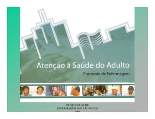 PROTOCOLOS DE
ENFERMAGEM SMS SÃO PAULO
2003
 