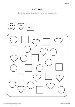 Atención
http://fichasalypt.blogspot.com/ Cristina Miras AL
Copia
Dibuja las figuras de abajo tal y como son las de arriba.
 