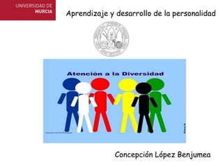 Concepción López Benjumea Aprendizaje y desarrollo de la personalidad 