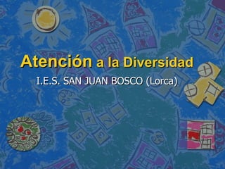 Atención  a la Diversidad I.E.S. SAN JUAN BOSCO (Lorca) 