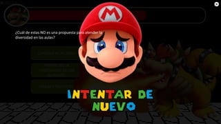 POTENCIAR LA
CREATIVIDAD DE LOS
ALUMNOS.
CONOCER AL ALUMNO
TAREAS Y PROYECTOS
¿Cuál de estas NO es una propuesta para atender la
diversidad en las aulas?
 