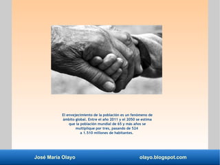 José María Olayo olayo.blogspot.com
El envejecimiento de la población es un fenómeno de
ámbito global. Entre el año 2011 y...