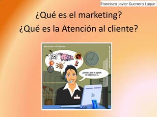 ¿Qué es el marketing?¿Qué es la Atención al cliente?