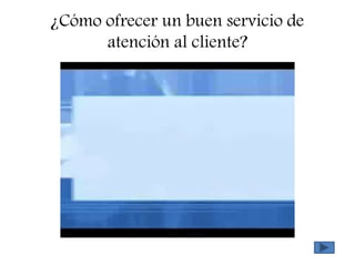 ¿Cómo ofrecer un buen servicio de
atención al cliente?
 