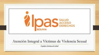 Atención Integral a Víctimas de Violencia Sexual
Equipo Sistema de Salud
 