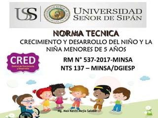 NORMA TECNICA
Mg. Max Kevin Mejía Salazar
RM N° 537-2017-MINSA
NTS 137 – MINSA/DGIESP
 