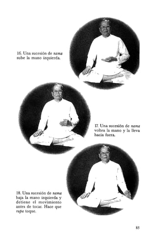 16. Una sucesi6n de nama
sube la mana izquierda.
18. Una sucesi6n de nama
baja la mana izquierda y
detiene el movimiento
antes de tocar. Hace que
rupa toque.
17. Una sucesi6n de nama
voltea la mana y la lleva
hacia fuera.
85
 