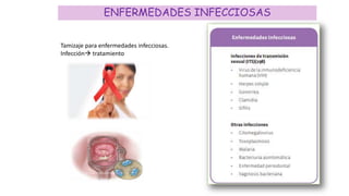 ENFERMEDADES INFECCIOSAS
Tamizaje para enfermedades infecciosas.
Infección tratamiento
 