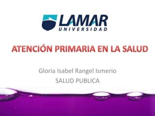 Gloria Isabel Rangel Ismerio
SALUD PUBLICA
 