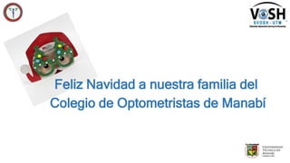 Feliz Navidad a nuestra familia del
Colegio de Optometristas de Manabí
 