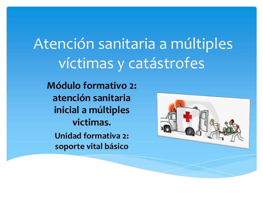 Atención Sanitaria A Múltiples Víctimas Y Catástrofes Atención sanitaria a múltiples víctimas y catástrofes