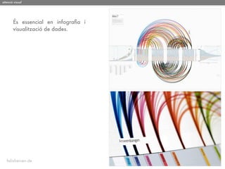 atenció visual




       És essencial en infograﬁa i
       visualització de dades.




   felixheinen.de
 