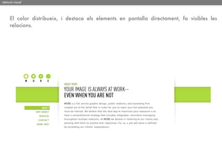 atenció visual




     El color distribueix, i destaca els elements en pantalla directament, fa visibles les
     relacions.
 