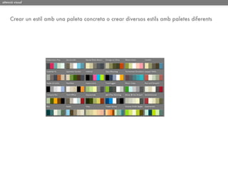 atenció visual




     Crear un estil amb una paleta concreta o crear diversos estils amb paletes diferents
 