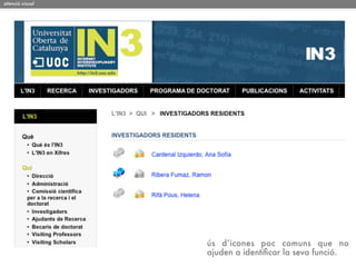 atenció visual




                 ús d’icones poc comuns que no
                 ajuden a identiﬁcar la seva funció.
 