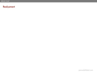 atenció visual



   Realçament




                 persuabilidad.com
 