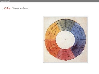atenció visual




     Color: El color és llum.
 