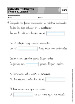 ©GRUPOANAYA,S.A.,Mellevotres1,2,3.EducaciónPrimaria.Materialfotocopiableautorizado.
C]o>?m45p67l:;eHIt89å …l89a<=s …fjkr89a<=sÇÉeTUs *+c^_a45m67b>?i89a45n89d89ø …l89å »p89a67l89a67b>?r89å *+d:;eTUs~t89a89c^_a89d89å.
Nombre y apellidos: ..............................................................................................................................................
Curso: ..................................................................... Fecha: .....................................................................
SEGUNDO TRIMESTRE
Unidad 1. Lengua
ARV
TxyoBCd89o23s …l89o23s *+d45í89a<=s ÀeTUs~t45u89d45i89ø ÀeHI> ÀeJK¬ .
TxyoBCd89o23s …l89o23s *+d45í89a<=s ÀeTUs~t45u89d45i89ø ÀeHI> ÀeJK¬ zxyoBCo@Al89óBCgjki89c^_ø.
EVW> ÀeJK¬ …h89a45y »m45u89cdeh89o23s *+a45n45i45m89a67l:;eTUs.
EVW> ÀeJK¬ *+c^_o@Al:;eNOgjki89ø …h89a45y »m45u89cdeh89o23s *+a45n45i45m89a67l:;eTUs.
C]oBCgjki45m89o23s »u45> ÃsÑÖa45xxyo@Af`aó>?> »p89a45r89å …l67l:;eNOg`aa45® *+a45n45t:;eTUs.
Míì∆ …h:;eHIr45m89a45n89å ÃsÑÖa67bDEæ »t89oBCc^_a45® ÀeJK¬ .
Míì∆ …h:;eHIr45m89a45n89å ÃsÑÖa67bDEæ »t89oBCc^_a45® ÀeJK¬ »p45i45n89gjkü45i45n89ø.
Etu¬ ÀeTUs »u45> *+a45vDEæ *+qrsu:;æ »n89ø »v>?u:;eJKl89å.
Etu¬ »t89a45xVW∆ ÀeTUs »u45> *+a45vDEæ *+qrsu:;æ »n89ø »v>?u:;eJKl89å.
C]oBCgjki45m89o23s »u45> »p89a45r89å …l67l:;eNOg`aa45® *+a45n45t:;eTUs.
 