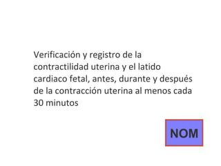 Verificación y registro de la contractilidad uterina y el latido cardiaco fetal, antes, durante y después de la contracción uterina al menos cada 30 minutos NOM 
