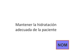 Mantener la hidratación adecuada de la paciente NOM 