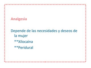 Analgesia Depende de las necesidades y deseos de la mujer **Xilocaina **Peridural 