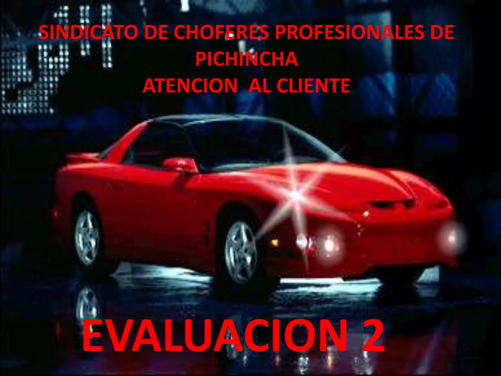 SINDICATO DE CHOFERES PROFESIONALES DE
PICHINCHA
ATENCION AL CLIENTE
EVALUACION 2