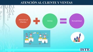 ATENCIÓN AL CLIENTE Y VENTAS
4
Atención al
Clientes
Ventas Rentabilidad
 