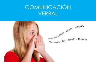 COMUNICACIÓN
VERBAL
 